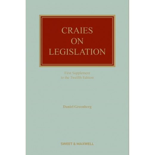Craies on Legislation: A Practitioner's Guide to the Nature, Process, Effect and Interpretation of Legislation 12th Edition: 2nd Supplement